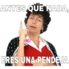 ANTES QUE NADA,
ERES UNA PENDEJA