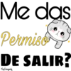 Me das
Permiso
DE SALIR?
Soy Choogomila