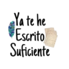Ya te he
Escrito
Suficiente