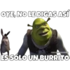 OYE, NO LE DIGAS ASÍ
SOYCHOOQOMIE
ES SÓLO UN BURRITO
