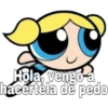 Hola vengo-a
hacertela de pedo