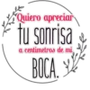 Quiero apreciar
fu sonrisa
a centimetros de mi
BOCA.