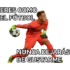 ERES COMO
EL FÚTBOL
NÚNCA DEJARÁS
DE GUSTARME