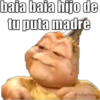baia baia hijo de
tu puta madre
@YoSoyTeba