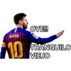 OYE!
MESS
TRANQUILO
VEJO