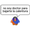 @YoSoyTeba
no soy doctor para
bajarte la calentura
B