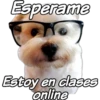 Esperame
Estoy en dases
online