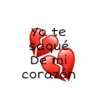 ya te
saqué
De mi
corazón