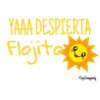 YAAA DESPIERTA
Flojite e
Soy Choogomila