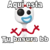 Aqui èsta Tu basura bb