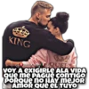 KING
jomars after QUEEN
VOY A EXIGIRLE ALA VIDA
Que me PAGUE CONTIGO
PORQUE NO HAY MEJOR
AMOR QUE EL TUYO