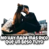 NO HAY NADA MÁS RICO
Que un Beso TUYO