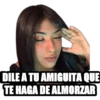 DILE A TU AMIGUITA QUE
TE HAGA DE ALMORZAR