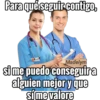 Para qué seguir contigo,
Madelym
si me puedo conseguir a
alguien mejor y que
síme valore