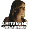 SOYCHOOQOMILO
A MI TU NO ME
VAS A TIMAR