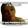 YO ESTOY BASTANTE SOLA
Y TU TAMBIÉN
@SOYCHOOGOMILO
ASÍ QUE PODEMOS ESTAR
SOLOS JUNTOS