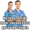 Madelym
No tiene sentido
andar con una chica
que no me respeta