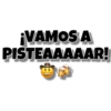 ¡VAMOS A
PISTEAAAAAR!
ON