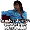 Te estoy diciendo
que ires y no
estas irando!