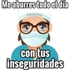 Me aburres todo el día
Madelym
con tus
inseguridades
