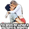 Chounr&^ afferde
TUS Besos me LLEVAN A
FALTARTE EL RESPETO