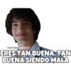 @SOYCHOQOMILQ
ERES TAN BUENA, TAN
BUENA SIENDO MALA