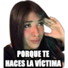 PORQUE TE
HACES LA VÍCTIMA