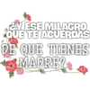 &Y ESE MILAGRO
QUE TE ACUERDAS
DE QUE TIENES
MADRE?