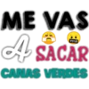 ME VAS
#$!@
A
SACAR
CANAS VERDES