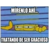 MÍRENLO AHÍ... TRATANDO DE SER GRACIOSO