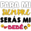 PARA MI
SIEMPRE
SERÁS MI
›BEBÉ‹