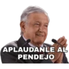 APLAUDANLE AL
PENDEJO