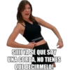 @PreCasillas
SI YA SÉ QUE SOY
UNA GORDA, NO TIENES
QUE DECIRMELO!