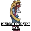 UUH NO ESTA TAN
MAL