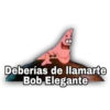 Deberías de llamarte
Bob Elegante