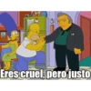 Eres cruel, pero justo