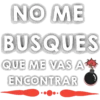 NO ME
BUSQUES
QUE ME VAS A
ENCONTRAR