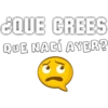 ¿QUE CREES
QUE NACÍ AYER?