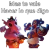 Mas te vale
Hacer lo que digo
