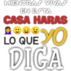 MIENTRAS VIVAS
EN ESTA
CASA HARAS
LO QUE YO
DIGA