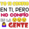 YO SI CONFIO
EN TI, PERO
NO CONFÍO
EN LA
GENTE