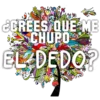 ¿CREES QUE ME
CHUPO
EL DEDO?