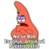 No sé Bob
Esponja, arruinará
nuestro estilo