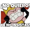 NO QUIERO!
SOYCHOOQOMILO
YA NO INSISTAS!