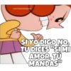 SOYCHOOQOMILO
SIYO DIGO NO,
TUDICES "SIMI
AMOR, TU
MANDAS™