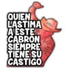 QUIEN
LASTIMA
AESTE
CABRON
SIEMPRE
TIENE SU
CASTIGO
