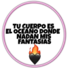 TU GUERPO ES
EL OCEANO DONDE
NADAN MIS
FANTASIAS