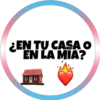 ¿EN TU CASA O
EN LA MIA?