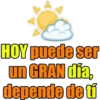 HOY puede ser
un GRAN dia,
depende de tí