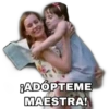 BADÓPTEME
MAESTRA!